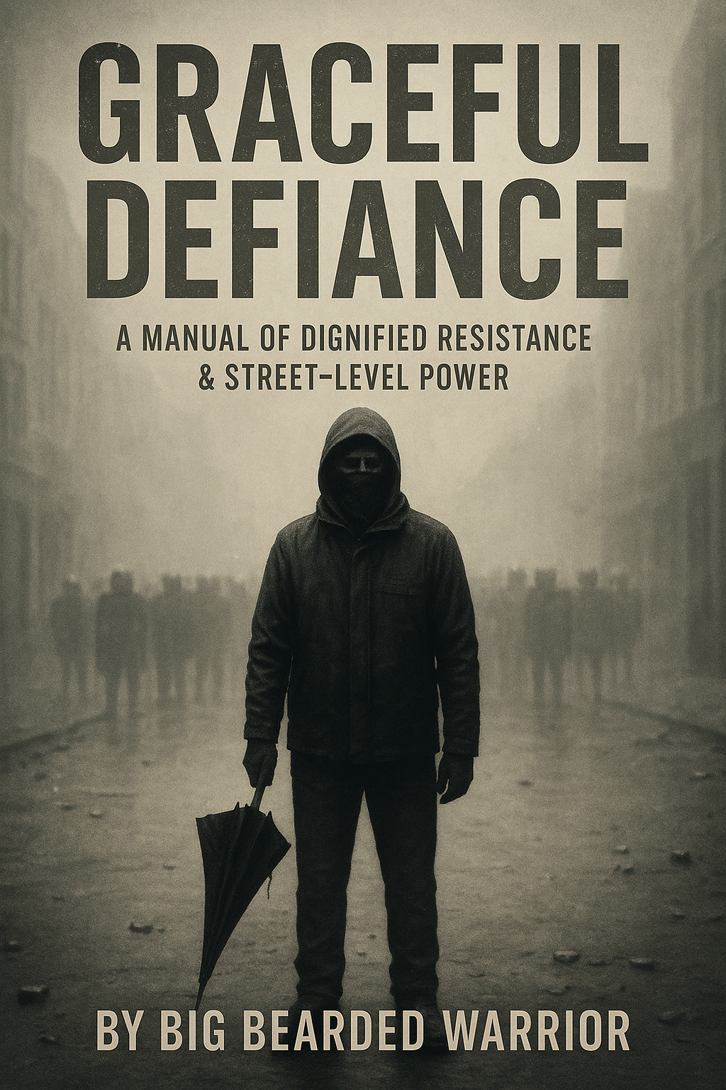 GRACEFUL DEFIANCE
A Manual of Dignified Resistance & Street-Level Power
