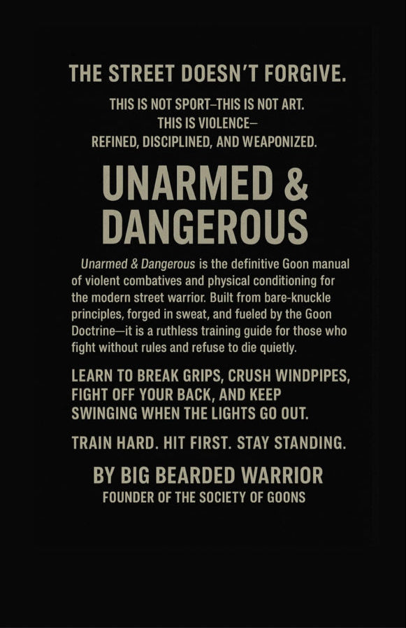 Unarmed and Dangerous
The Goon Manual of violent combatives & physical conditioning.