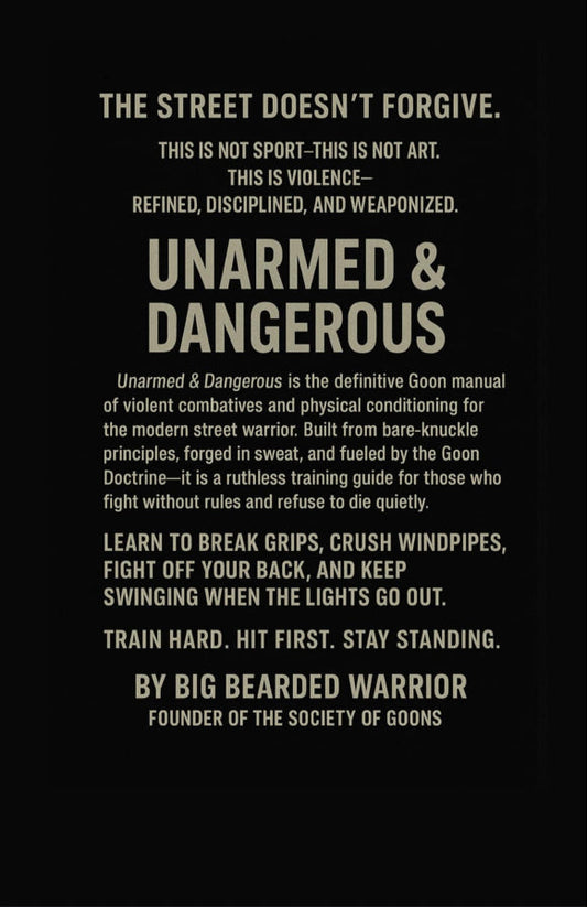 Unarmed and Dangerous
The Goon Manual of violent combatives & physical conditioning.