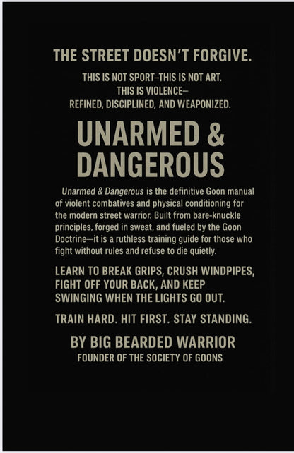 Unarmed and Dangerous

The Goon Manual of violent combatives & physical conditioning.